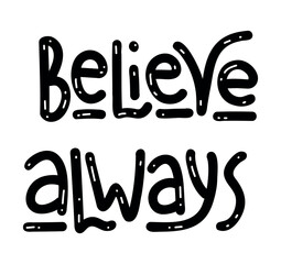 Believe Always - Motivational inspirational positive phrase handwritten, vector