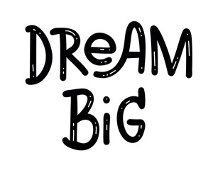 Dream Big - Motivational inspirational positive phrase handwritten, vector