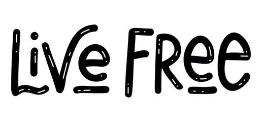 Live Free - Motivational inspirational positive phrase handwritten, vector