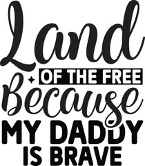 Naklejka premium Land of the free because my daddy is brave SVG