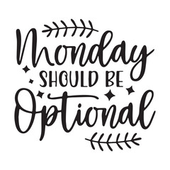 Fototapeta premium monday should be optional background inspirational positive quotes, motivational, typography, lettering design