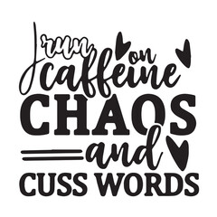 i run on caffein chaos and cuss word background inspirational positive quotes, motivational, typography, lettering design