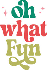 Oh What Fun Christmas typography clip art design on plain white transparent isolated background for card, shirt, hoodie, sweatshirt, apparel, card, tag, mug, icon, poster or badge
