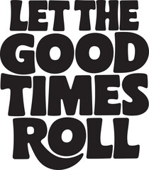 Typography Design Let the Good Times Roll