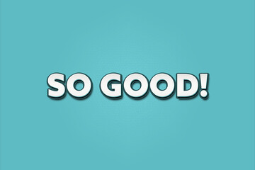 Fototapeta premium So good. A Illustration with white text isolated on light green background.
