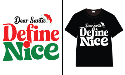Dear Santa, Define Nice T-shirt design, Christmas day typography t-shirt design, Christmas typography vector t-shirt design