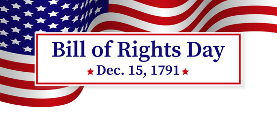 Bill of Rights Day December 15, 1791 text on white banner with American flag design. Patriotic holiday illustration. Background for poster, banner, greeting card, or invitation.