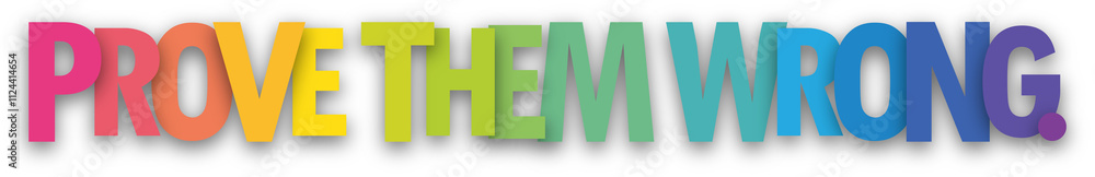 Poster prove them wrong. colorful typography banner on transparent background