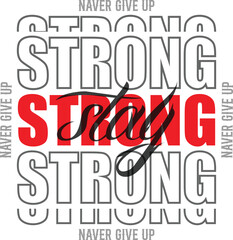 stay strong never give up typography t shirt design, motivational typography t shirt design, inspirational quotes t-shirt design