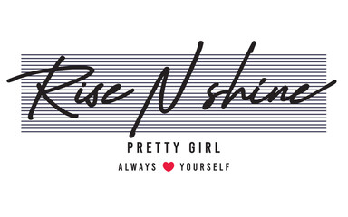 RISE AND SHINE PRETTY GIRL LOVE YOURSELF TYPOGRAPHY GRAPHIC FOR GIRLS VECTOR ILLUSTRATION