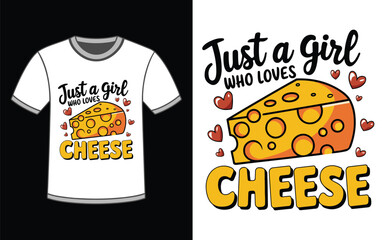 Just A Girl Who Loves Cheese T-Shirt. Cheese Lover T-Shirt Design.