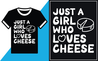 Just A Girl Who Loves Cheese T-Shirt. Cheese Lover T-Shirt Design.