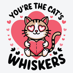 You're the cat's whiskers Animal Valentines Day Typographic t shirt Design