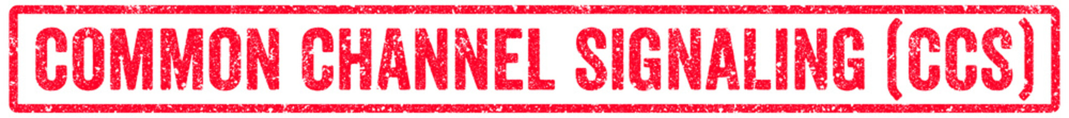 Common Channel Signaling (CCS) Stamp Transparent Seal, Red Grunge Common Channel Signaling (CCS) Word Rubber Stamp Seal