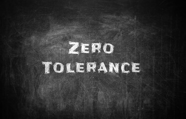Zero Tolerance concept. Words on black chalkboard