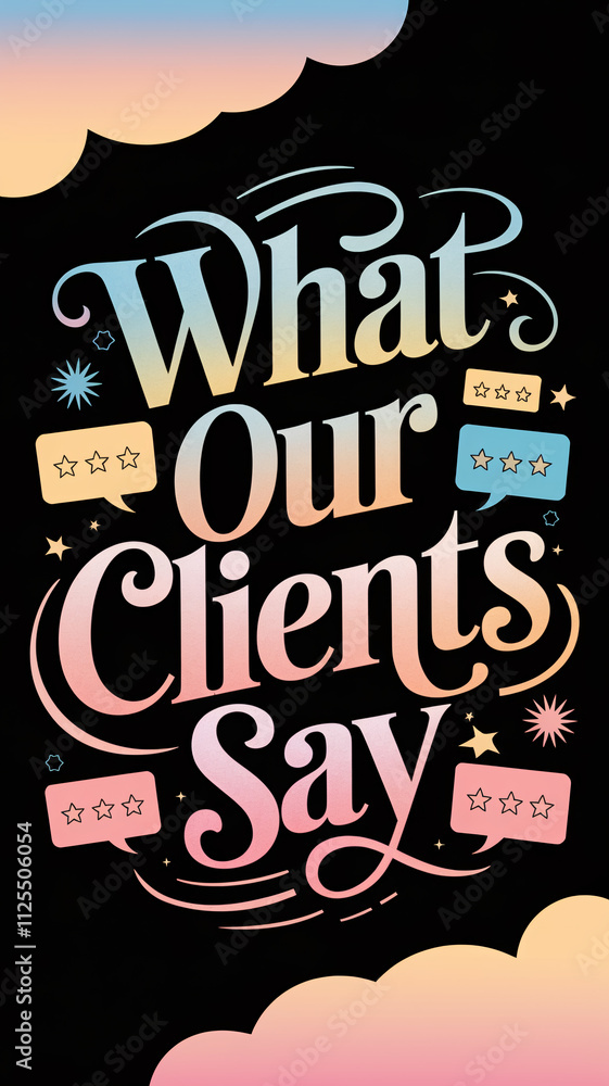 Poster what our clients say with gradient pastel text and speech bubbles on black background
