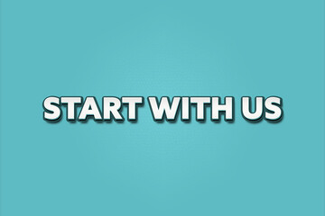 Start with us. A Illustration with white text isolated on light green background.
