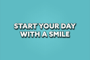 Start your day with a smile. A Illustration with white text isolated on light green background.