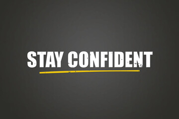 Stay confident. A blackboard with white text. Illustration with grunge text style.