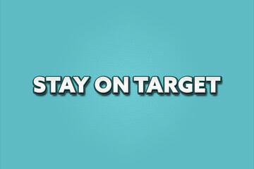 Stay on Target. A Illustration with white text isolated on light green background.