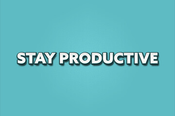 Stay productive. A Illustration with white text isolated on light green background.