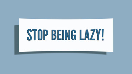 Stop being lazy. A card isolated on blue background.