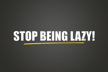 Stop being lazy. A blackboard with white text. Illustration with grunge text style.