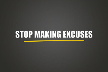 Stop making excuses.. A blackboard with white text. Illustration with grunge text style.