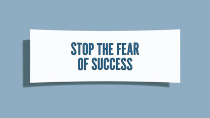 Stop the fear of success. A card isolated on blue background.
