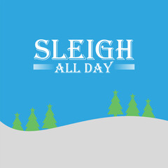 SLEIGH ALL DAY Christmas typography vector T-shirt design. motivational and inscription quotes. perfect for print item and bags, posters, cards. Holiday and Santa, Cut Files Cricut, Silhouette. EPS10