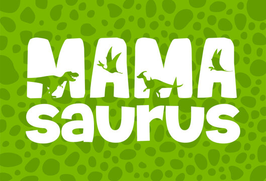 Mamasaurus quote with dinosaur silhouettes vector typography poster and t-shirt print. Mamasaurus, mama or mother dinosaur quote with tyrannosaurus, parasaurolophus and dimorphodon dino silhouettes