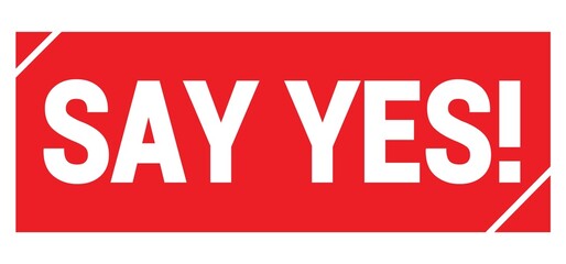 SAY YES! text written on red stamp sign.