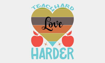 Teach Hard Love Harder-Teacher Tote t shirts design, Calligraphy t shirt design,Hand drawn lettering phrase, Silhouette,Isolated on white background, Files for Cutting Cricut and svg EPS 10