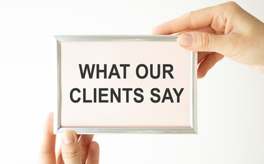 Conceptual hand writing showing What Our Client Say. Business photo text Customers Feedback or opinion about product service White background marker pen lovely thoughts message idea memories.