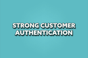 Strong Customer Authentication. A Illustration with white text isolated on light green background.