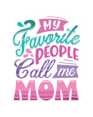 My favourite people call me mom mother quotes typographic t shirt design