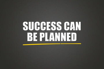 Success can be planned. A blackboard with white text. Illustration with grunge text style.