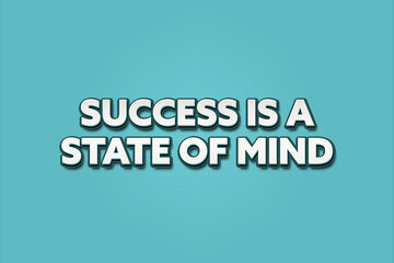 Success is a state of mind.. A Illustration with white text isolated on light green background.