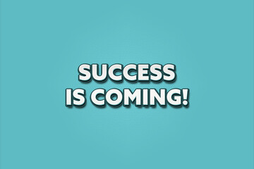 Success is coming. A Illustration with white text isolated on light green background.