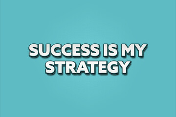 Success is my Strategy. A Illustration with white text isolated on light green background.