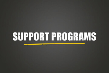 Fototapeta premium Support Programs. A blackboard with white text. Illustration with grunge text style.