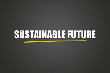 Sustainable Future. A blackboard with white text. Illustration with grunge text style.