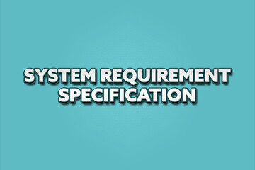 System Requirement Specification. A Illustration with white text isolated on light green background.