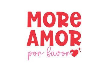 More Amor Por Favor, Valentines Day Typography T Shirt Design