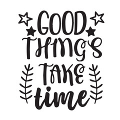 good things take time background inspirational positive quotes, motivational, typography, lettering design