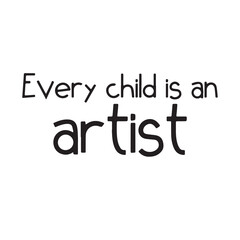every child is an artist background inspirational positive quotes, motivational, typography, lettering design