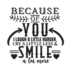 because of you i laugh a litte harder background inspirational positive quotes, motivational, typography, lettering design