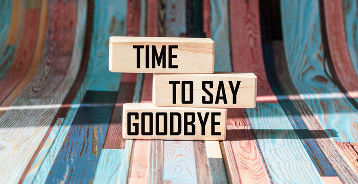 It's time to say goodbye to the message on wooden blocks and a beautiful background