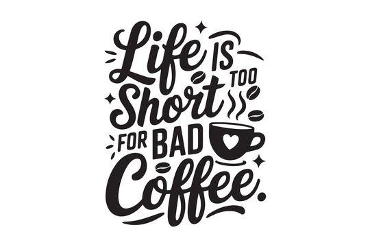 life is too short for bad coffee typography design