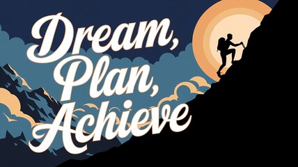 "Dream, Plan, Achieve" in a motivational style